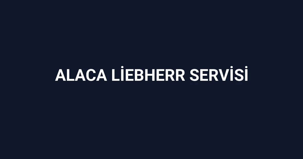 Alaca Liebherr Servisi